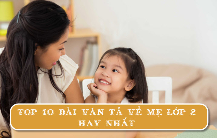 Bài Văn Tả Về Mẹ Lớp 2 Hay Nhất | Top 10 Bài Văn Tả Mẹ Lớp 2 | Tập Làm Văn  Lớp 2