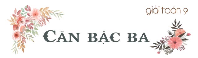 Căn bậc ba: Lý thuyết và các dạng toán thường gặp