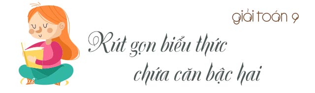 Lý thuyết về rút gọn biểu thức chứa căn bậc hai và các dạng bài thường gặp