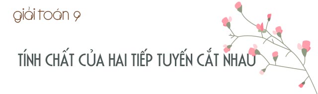 Kiến thức cần nắm về tính chất của hai tiếp tuyến cắt nhau và các dạng bài thường gặp ảnh 1 