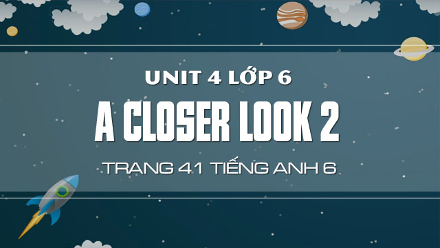a closer look 2 lớp 6 trang 41