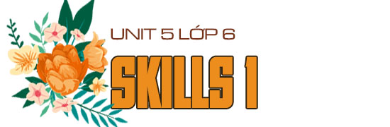 Unit 5 lớp 6 Skills 1 trang 54