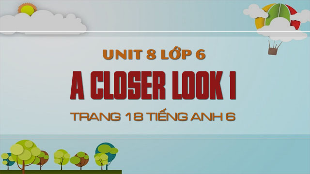 tiếng anh lớp 6 tập 2 a closer look 2 trang 18