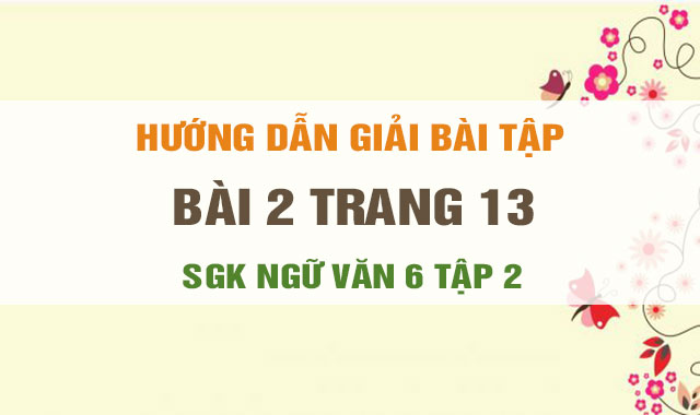 Bai 2 Trang 13 Sgk Ngữ Văn 6 Soạn Bai Pho Từ