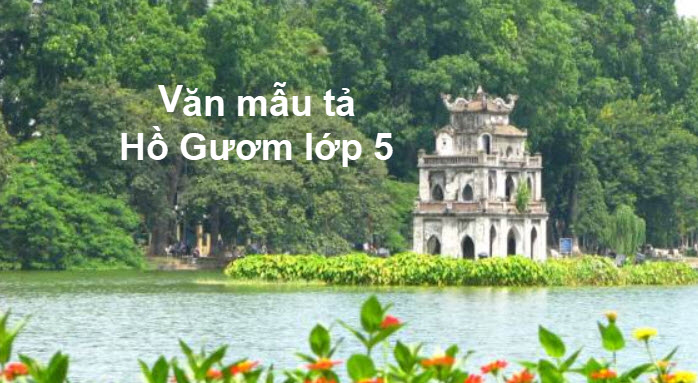 Những góc nhìn độc đáo về bài văn tả hồ gươm ở Hà Nội