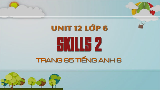 tiếng anh lớp 6 unit 12 skills 2 trang 65
