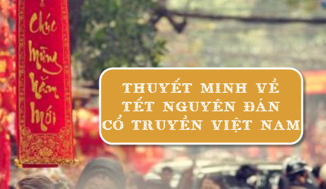 Thuyết minh về Tết Nguyên đán cổ truyền Việt Nam | Văn mẫu 10