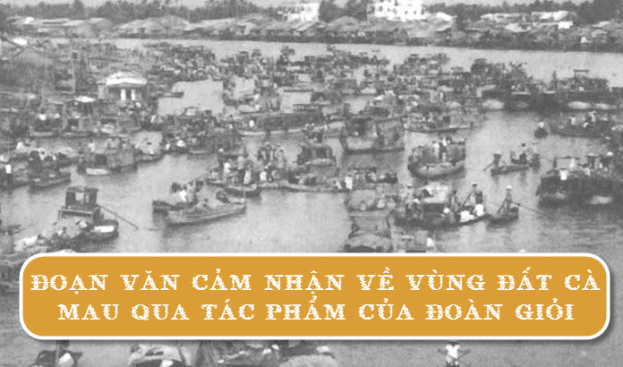 Đoạn văn cảm nhận về vùng đất Cà Mau qua tác phẩm của Đoàn Giỏi