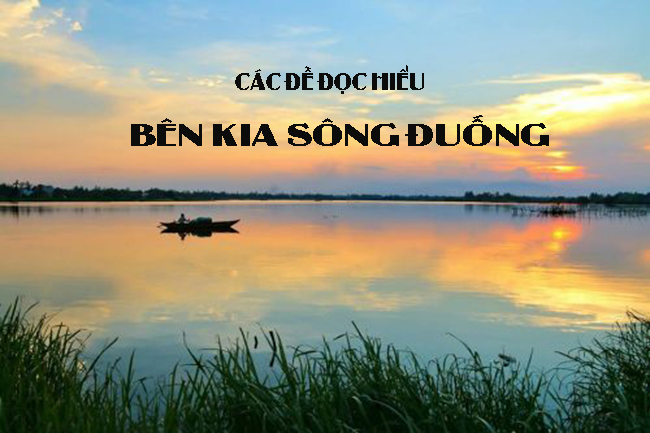 Tuyển tập đề đọc hiểu Bên kia sông Đuống