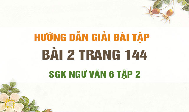 Bai 2 Trang 144 Sgk Ngữ Văn 6 Soạn Bai Luyện Tập Cach Viết đơn Va Sửa Lỗi