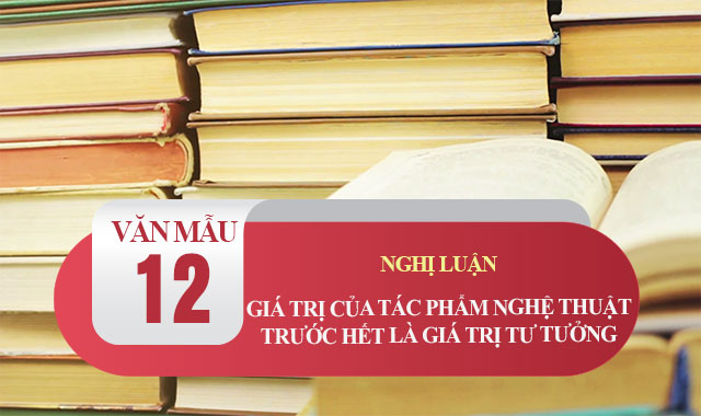 Nghị luận Giá trị của tác phẩm nghệ thuật trước hết là giá trị tư tưởng của nó