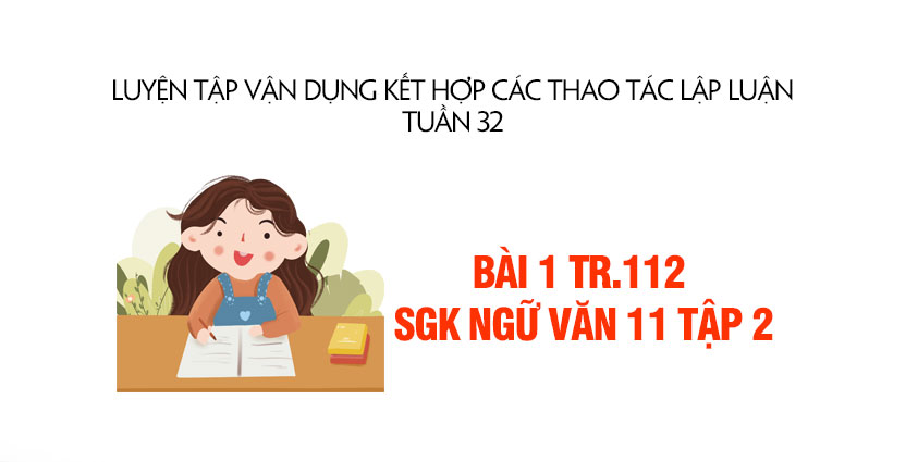 Bài 1 trang 112 SGK Ngữ văn 11 tập 2 | Soạn bài Luyện tập vận dụng kết ...