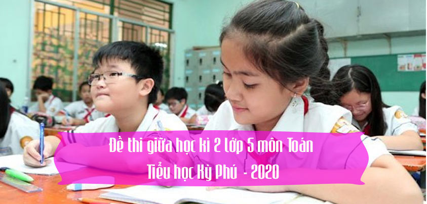 Đề thi giữa học kì 2 lớp 5 môn Toán trường Tiểu học Kỳ Phú