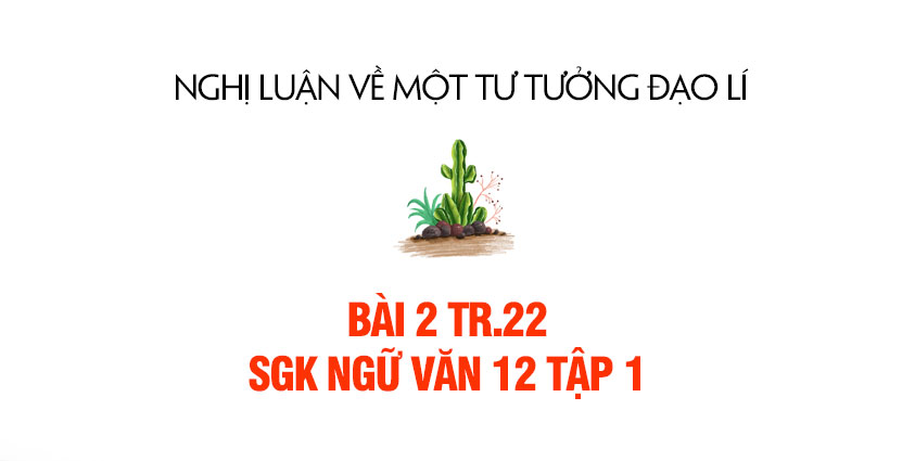 Bài 2 trang 22 SGK Ngữ văn 12 tập 1 | Soạn bài Nghị luận về một tư ...