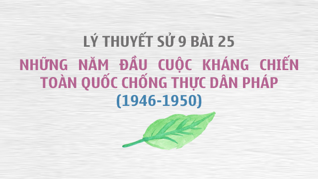 Sử 9 bài 25: Việt Nam từ năm 1946 đến 1950