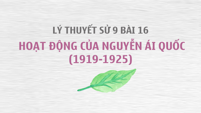 Sử 9 bài 16: Hoạt động của Nguyễn Ái Quốc (1919-1925)