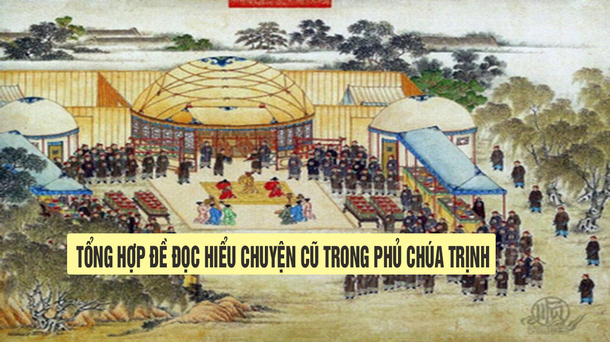 Tổng hợp đề đọc hiểu Chuyện cũ trong phủ chúa Trịnh