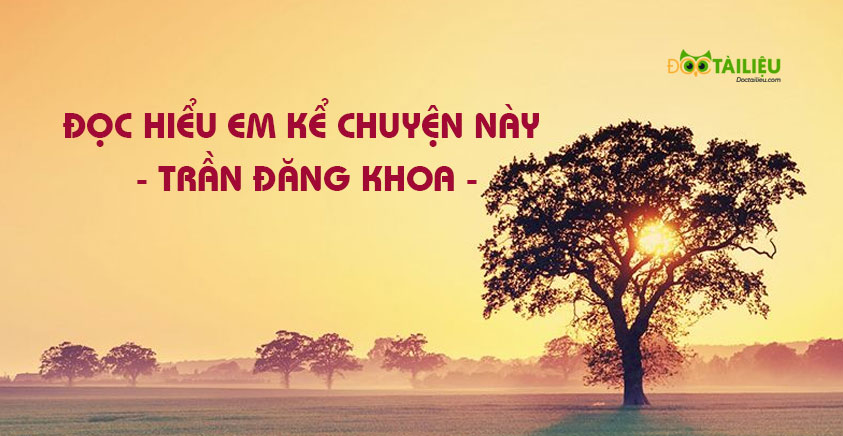 Đọc hiểu Em kể chuyện này của Trần Đăng Khoa