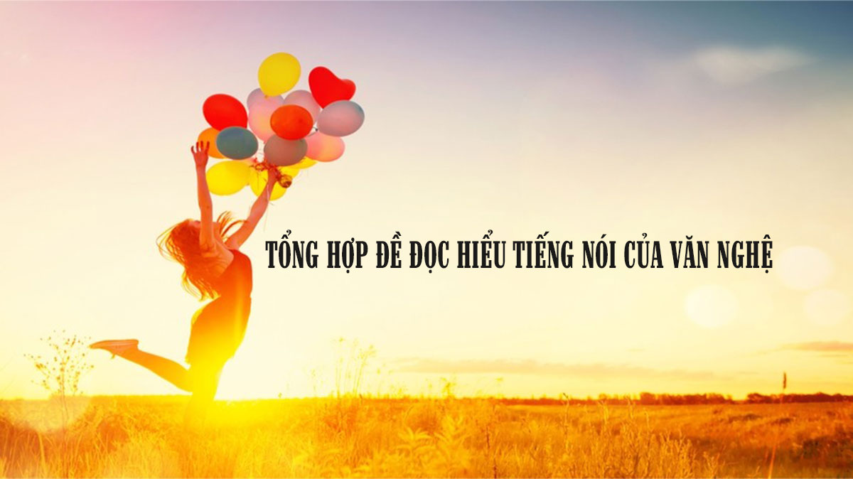 Tổng hợp đề đọc hiểu Tiếng nói của văn nghệ