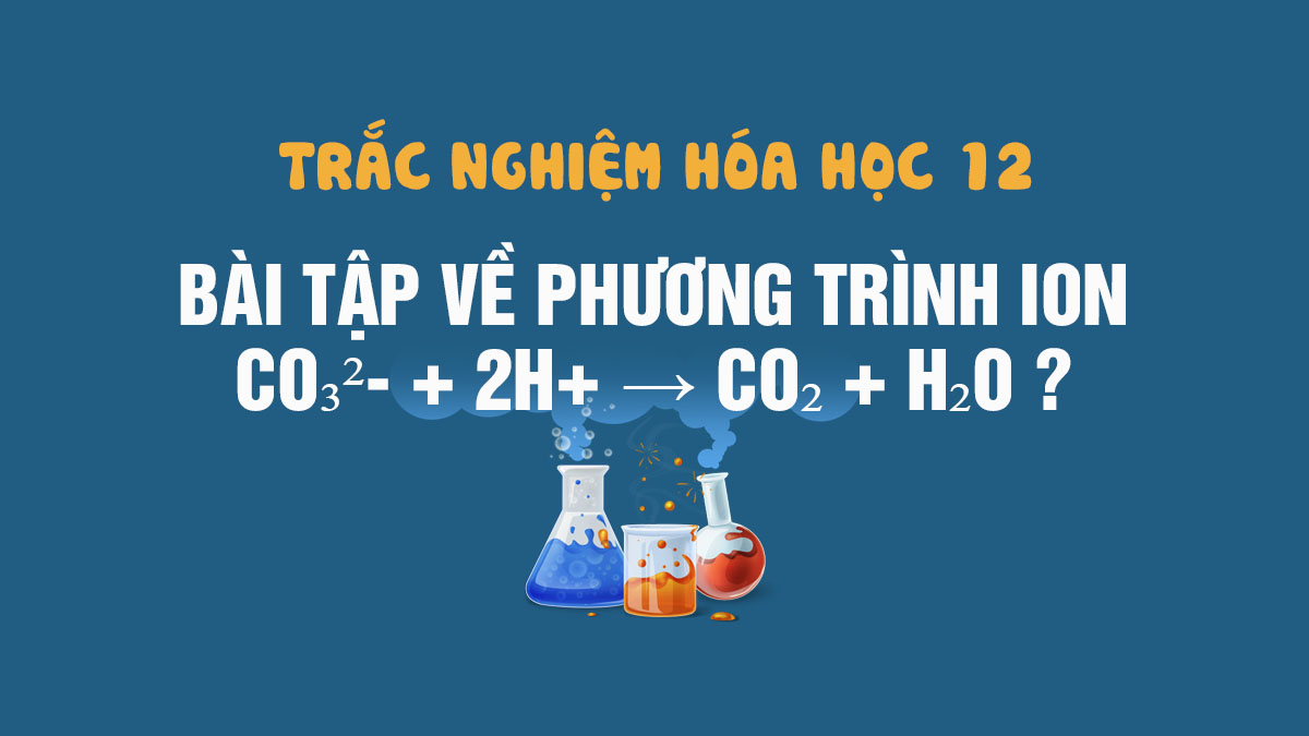 Khám phá tính chất của CO3 2- + H+ trong phản ứng hoá học