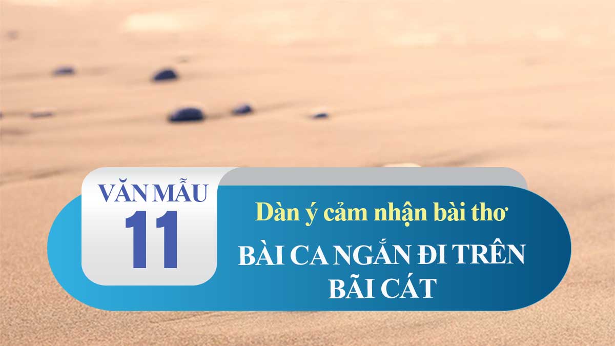 Dàn ý cảm nhận về Bài ca ngắn đi trên bãi cát – Cao Bá Quát