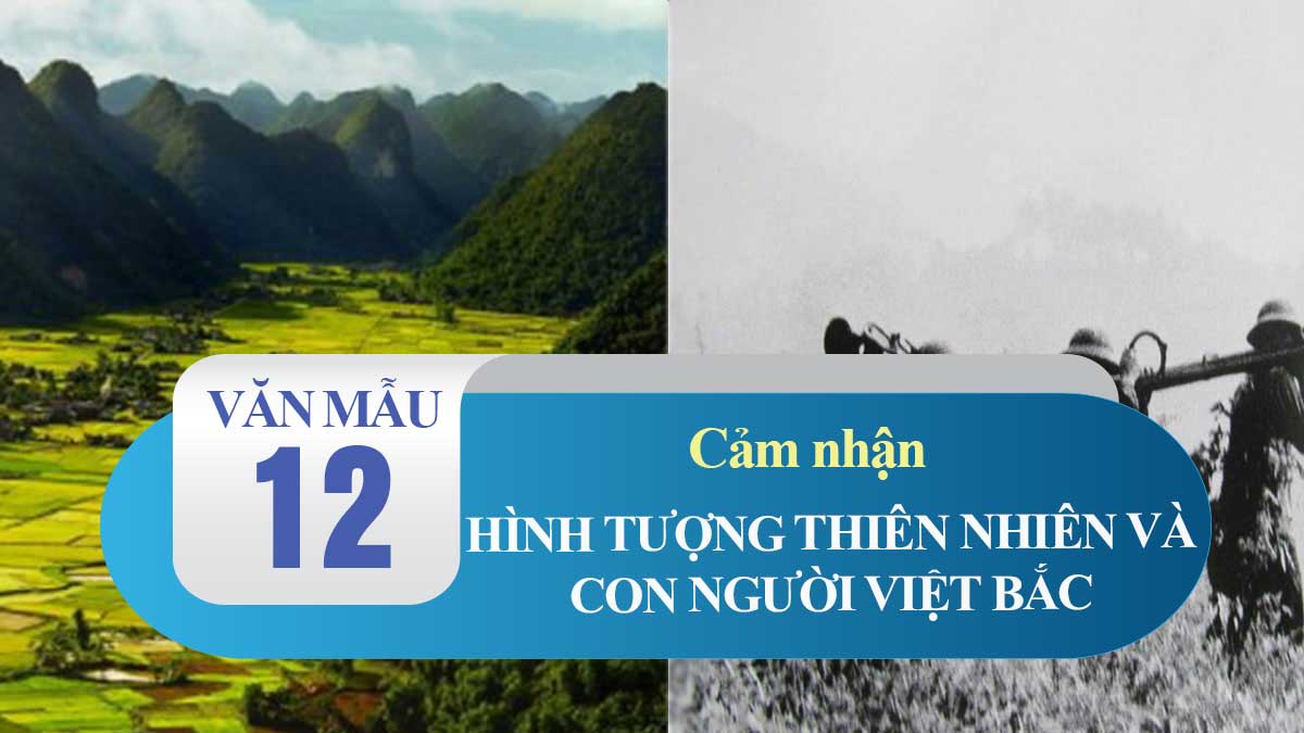 Cảm Nhận Về Hình Tượng Thiên Nhiên Và Con Người Việt Bắc | Văn Mẫu 12