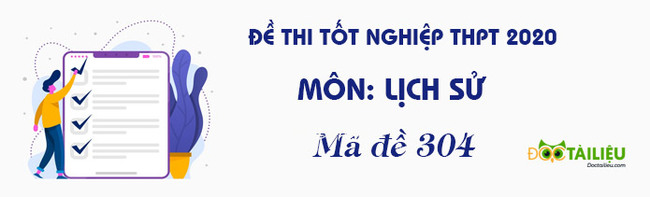 Đáp án mã đề 304 môn Sử tốt nghiệp THPT 2020 hình ảnh 1