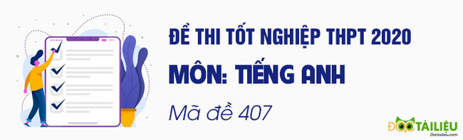 Đáp án mã đề 407 môn Anh tốt nghiệp THPT 2020