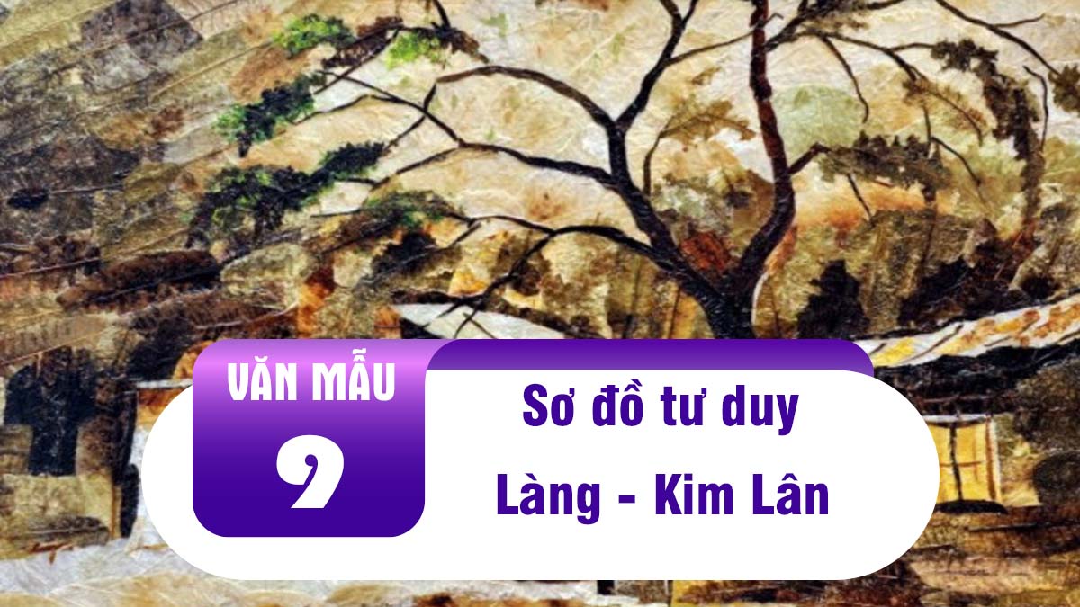 Sơ đồ tư duy truyện ngắn Làng - Kim Lân