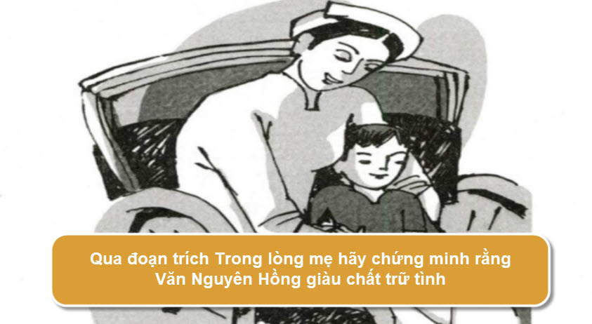 Qua đoạn trích Trong lòng mẹ hãy chứng minh rằng văn Nguyên Hồng giàu chất trữ tình