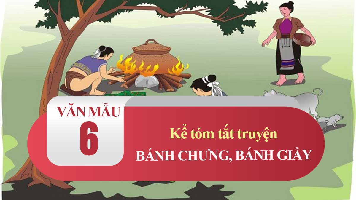 Kể tóm tắt truyện Bánh chưng, bánh giầy