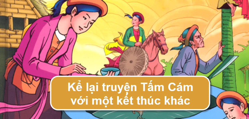 Kể lại truyện Tấm Cám với một kết thúc khác