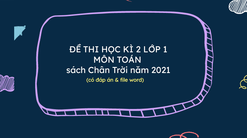 De thi hoc ki 2 lop 1 mon toan sach Chan Troi 2021