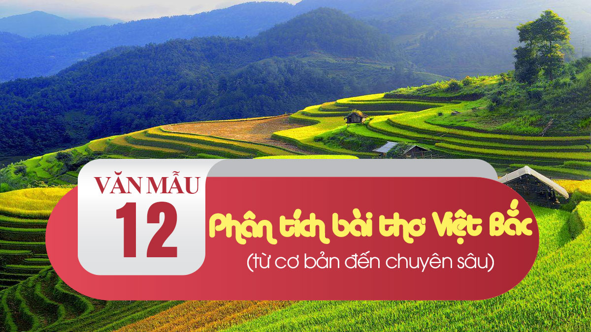 Phân Tích Việt Bắc : Hướng Dẫn Tư Duy Phân Tích Bài Thơ Việt Bắc Hay | Văn  Mẫu 12
