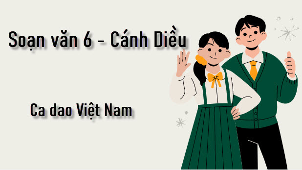 Hướng dẫn soạn bài ca dao việt nam hiệu quả cho học sinh