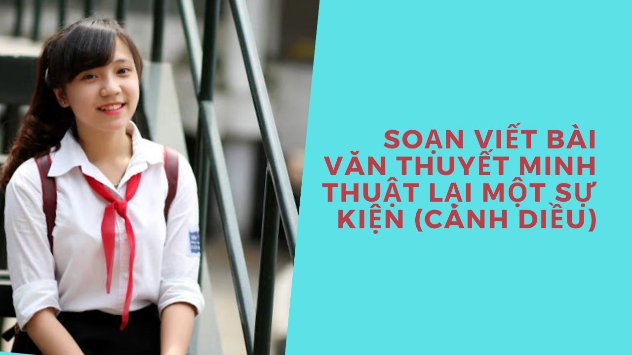 Các bước để viết bài văn thuyết minh thuật lại một sự kiện là gì? 
