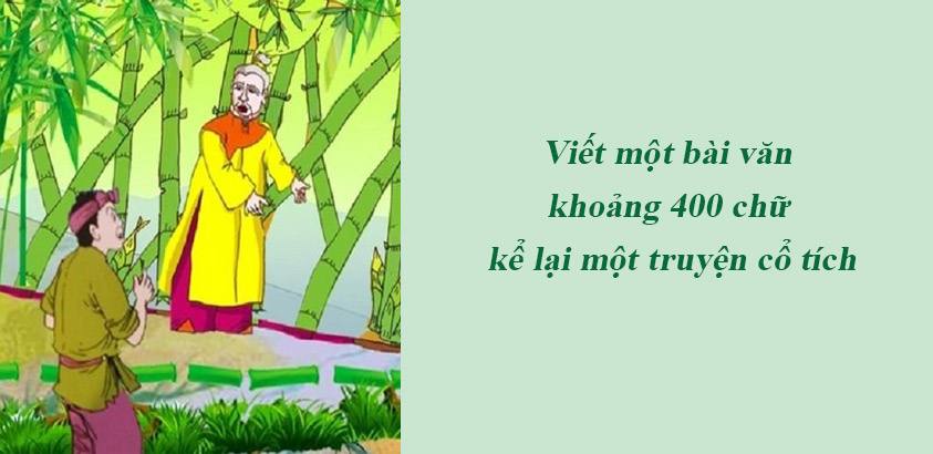 Viết một bài văn khoảng 400 chữ kể lại một truyện cổ tích