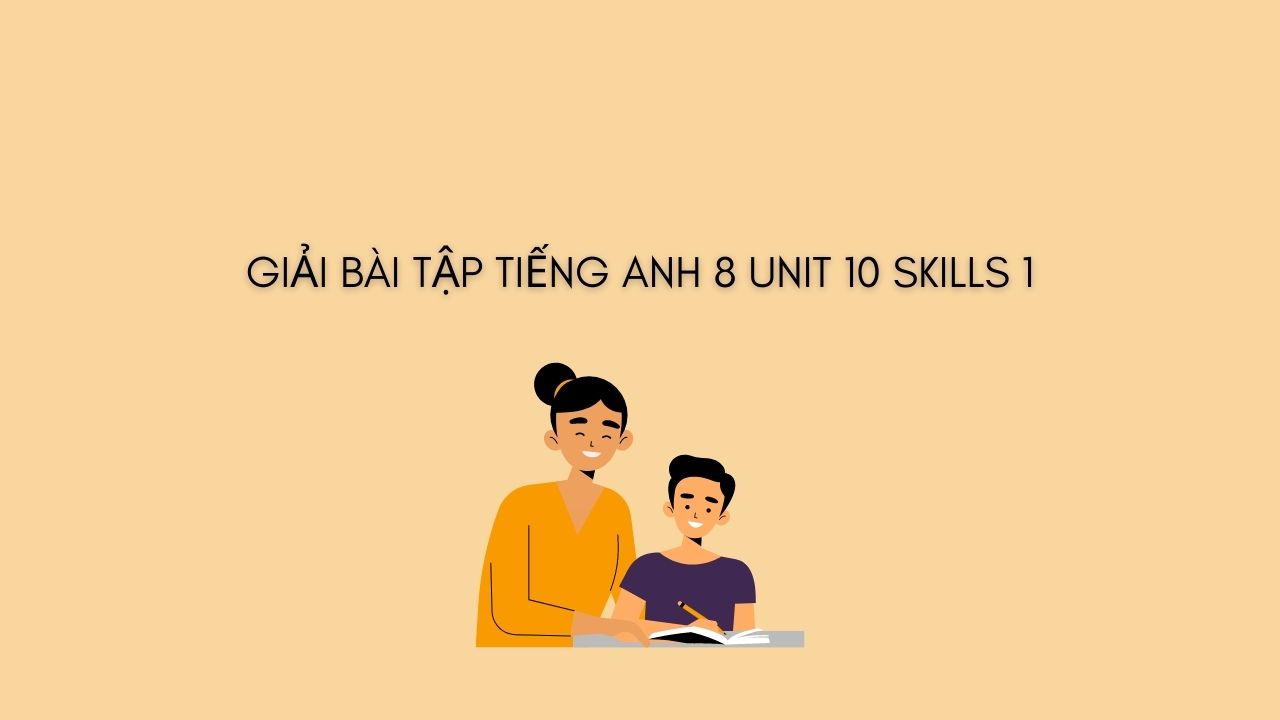 tiếng anh lớp 9 tập 2 unit 10 skills 1