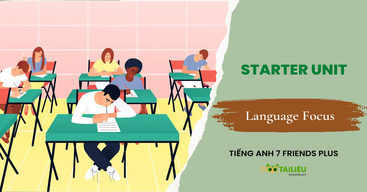 Starter unit Language Focus Tiếng Anh 7 Friends plus