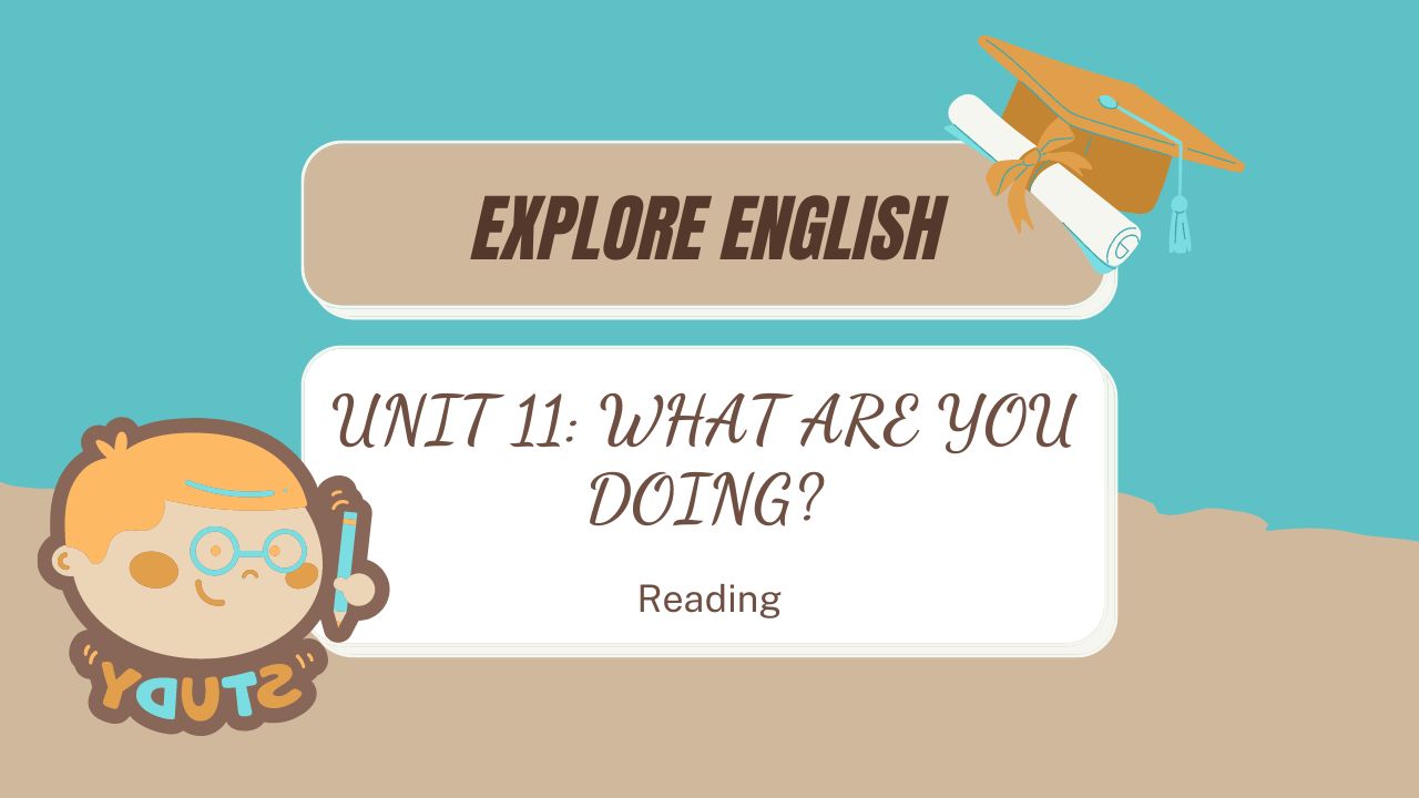 Reading Unit 11 Lớp 7 Explore English Reading Unit 11 Lớp 7 Explore English