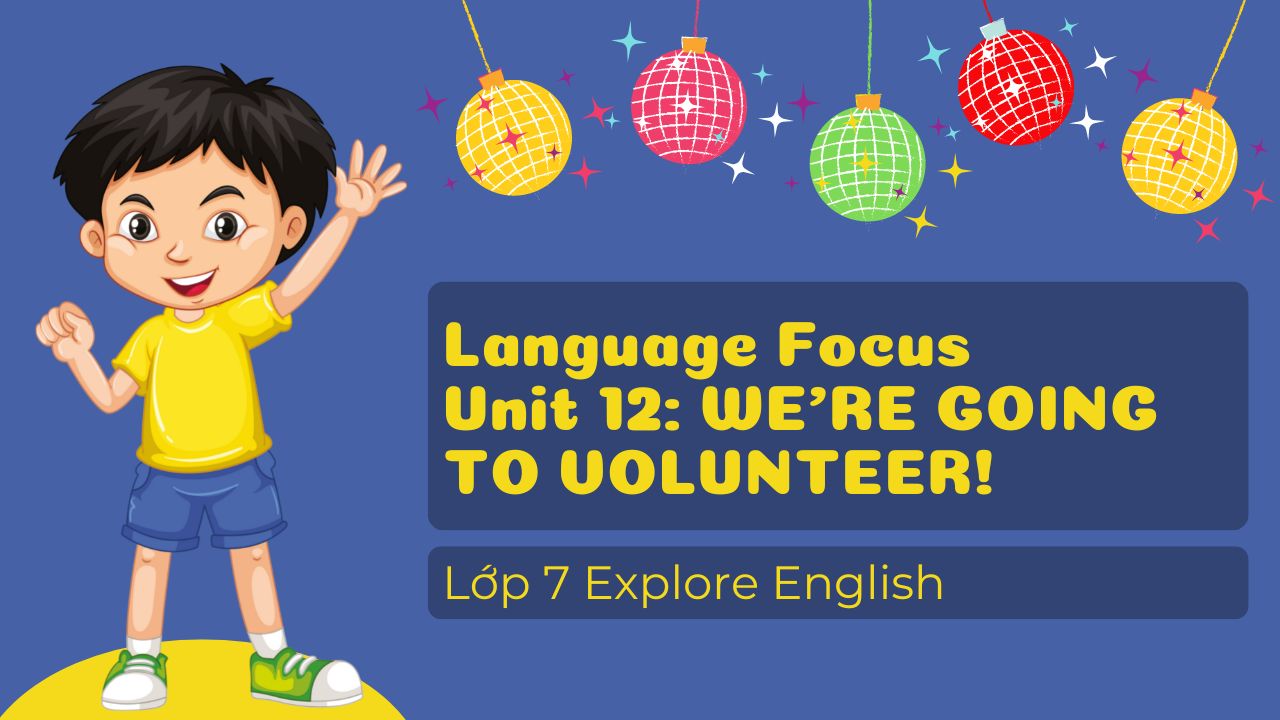 Language Focus Unit 12 lớp 7 Explore English