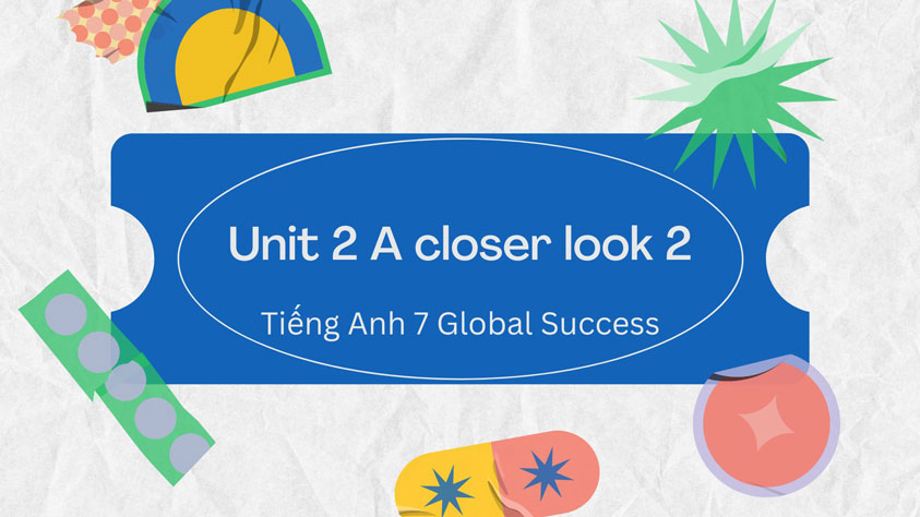 tiếng anh 8 unit 9 a closer look 2 global success