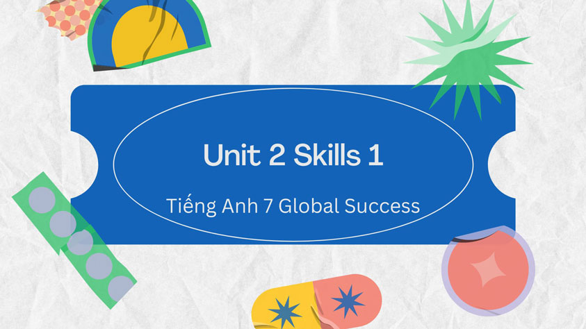 tiếng anh lớp 7 global success unit 2 skills 1