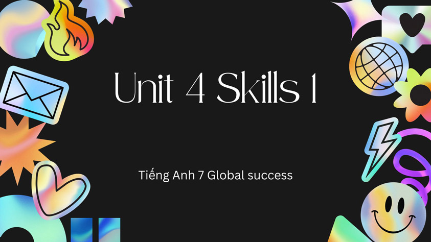 Tiếng Anh 7 Global Success Unit 4 Skills 1