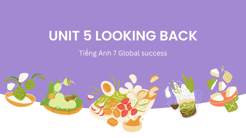 tiếng anh lớp 6 global success unit 7 looking back