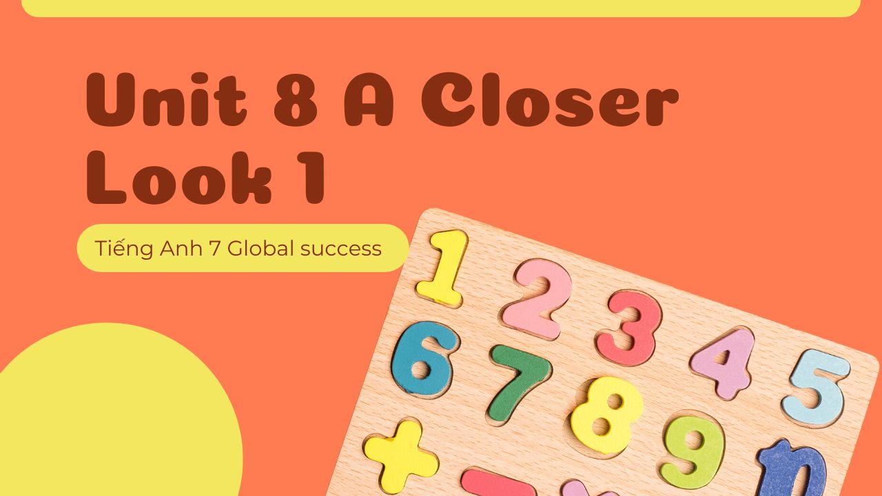 tiếng anh 8 global success unit 6 a closer look 1