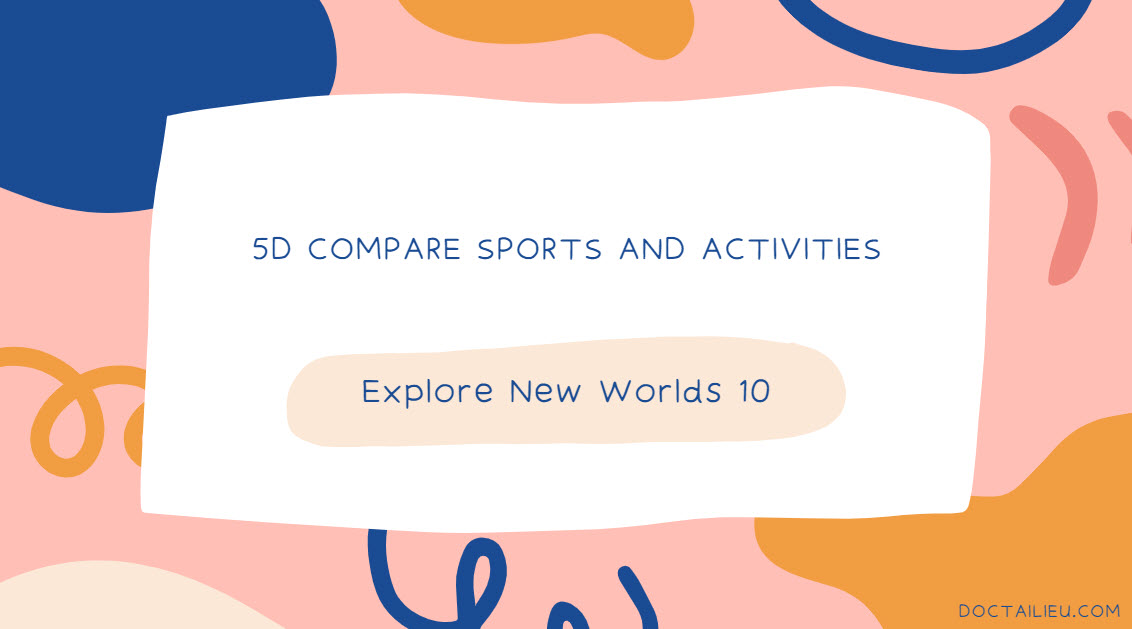 Unit 5 lớp 10 5D Compare sports and activities