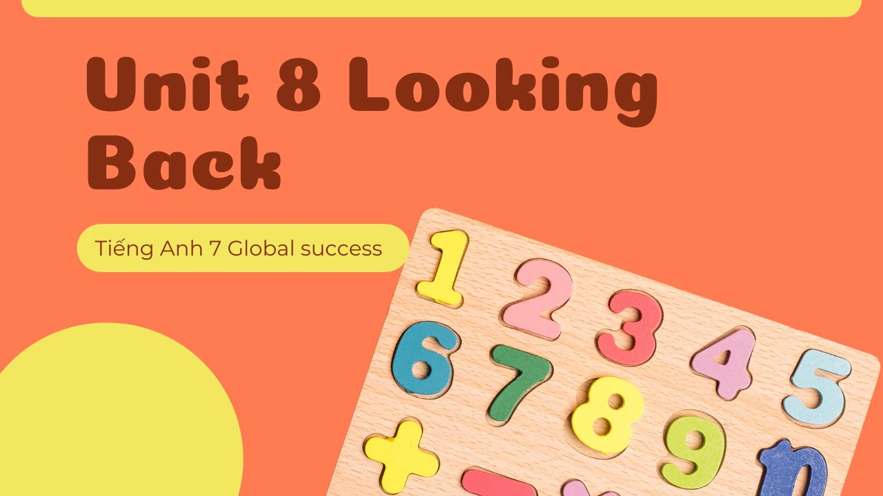 tiếng anh 9 global success unit 4 looking back