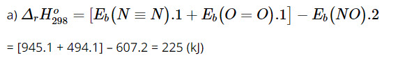 Tính biến thiên enthalpy chuẩn của phản ứng: N2 + O2 → 2NO