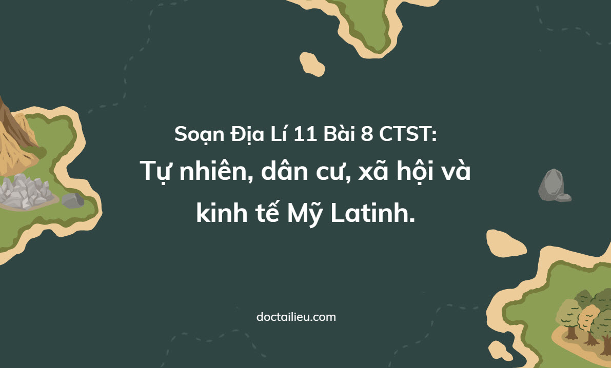 Soan Dia Li 11 Bai 8 Chan Troi Tu Nhien Dan Cu My Latinh Anh 